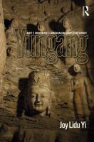 Yungang: Art, History, Archaeology, Liturgy 1138049905 Book Cover