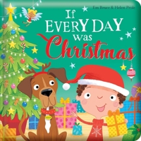 If Every Day Was Christmas: Padded Board Book: Picture Storybook 0655240225 Book Cover