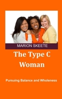 The Type C Woman: Pursuing Balance and Wholeness 1722090162 Book Cover