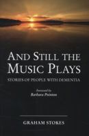 And Still the Music Plays: Stories of People with Dementia 1874790957 Book Cover