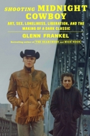 Shooting Midnight Cowboy: Art, Sex, Loneliness, Liberation, and the Making of a Dark Classic 0374209014 Book Cover