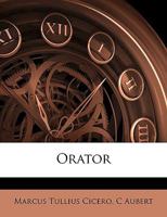 Orator /Cicero, Marcus Tullius... (Latin Edition) 127313706X Book Cover