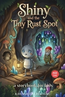 Shiny and the tiny rust spot, a storybook for kids, age 3-6: A kids book, for bedtime and daytime stories. B0G9MFHS6L Book Cover