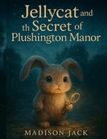 Jellycat And Secret Of Plushington Manor B0FKGNSBG7 Book Cover