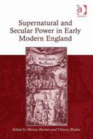 Supernatural and Secular Power in Early Modern England 1472429400 Book Cover