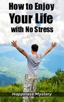 How To Enjoy Your Life With No Stress B08B3337DF Book Cover