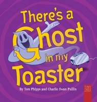 There's a Ghost in My Toaster: A Silly Shout-along Ghost Story for Ages 5 to 7 0722364814 Book Cover