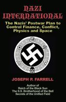Nazi International: The Nazis' Postwar Plan to Control the Worlds of Science, Finance, Space, and Conflict 1931882932 Book Cover