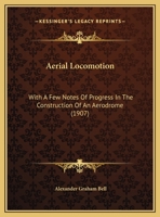 Aerial Locomotion: With a Few Notes of Progress in the Construction of an Aerodrome 1167354036 Book Cover