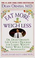 Eat More, Weigh Less: Dr. Dean Ornish's Life Choice Program for Losing Weight Safely While Eating Abundantly