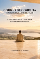 CÓDIGO DE CONDUTA — ENGENHARIA DA ESTABILIDADE: Como permanecer consciente sem perder humanidade (Portuguese Edition) B0H2HHWGW5 Book Cover