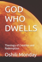 GOD WHO DWELLS: Theology of Creation and Redemption B0GT8FBZLS Book Cover