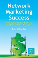 Network Marketing Success, Vol. 1: The Easy Way to Make Big Money from the Comfort of Your Home! 1933356634 Book Cover