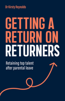 Getting a Return on Returners: Retaining Top Talent After Parental Leave 1805760696 Book Cover