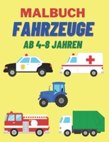 Malbuch Fahrzeuge ab 4-8 Jahren: Auto, Traktor, Bagger, LKW, Feuerwehr & Polizei zum Ausmalen f?r Kinder B08QM15ZTZ Book Cover