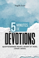 5 minutes de dévotions quotidiennes pour l'Avent et Noël: Des lectures rapides pour apporter la foi, la paix et la joie à vos fêtes de fin d'année B0FR8XFGWG Book Cover