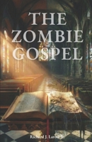 The Zombie Gospel: A Deprogramming Narrative: How Ancient Philosophy Built a Counterfeit Gospel B0G3GX8ZVM Book Cover