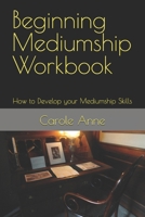 Beginning Mediumship Workbook: How to Develop your Mediumship Skills 1730947727 Book Cover