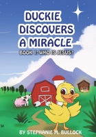 Duckie Discovers a Miracle (Who is Jesus?) 1640856978 Book Cover