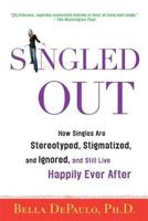 Singled Out: How Singles are Stereotyped, Stigmatized, and Ignored, and Still Live Happily Ever After 0312340826 Book Cover