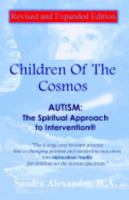 Children of the Cosmos: The Spiritual Approach to Intervention: How to Reach Our Children Diagnosed with Autism 1477416234 Book Cover