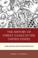 History of Street Gangs in the United States: Their Origins and Transformations 1498511341 Book Cover