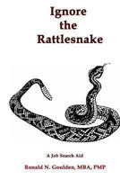 Ignore the Rattlesnake: A Job Search Aid 146997987X Book Cover