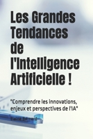 Les Grandes Tendances de l'Intelligence Artificielle !: "Comprendre les innovations, enjeux et perspectives de l'IA" (French Edition) B0DS8XCQVV Book Cover