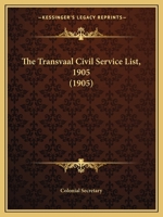 The Transvaal Civil Service List, 1905 1104404141 Book Cover