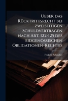 Ueber Das R�cktrittsrecht Bei Zweiseitigen Schuldvertr�gen Nach Art. 122-125 Des Eidgen�ssischen Obligationen-Rechtes: Inaugural-Dissertation Zur Erlangung Der Juristischen Doctorw�rde Der Hohen Staat 1148348468 Book Cover