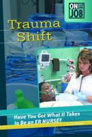 Trauma Shift: Have You Got What It Takes to Be an ER Nurse? (On the Job) 075654078X Book Cover