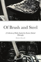 Of Brush and Steel: A Collection of Haiku Inspired by Eastern Martial Philosophy 1716994187 Book Cover