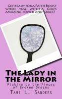 The Lady in the Mirror: Picking Up the Pieces of Broken Dreams 1530423872 Book Cover