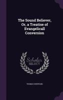 The Sound Believer, Or, a Treatise of Evangelicall Conversion 1020683945 Book Cover