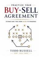 Practice Your Buy-Sell Agreement: To Make Sure It Will Work Before It Is Triggered B0H6CNZ9RB Book Cover