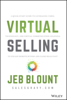 Virtual Selling: A Quick-Start Guide to Leveraging Video, Technology, and Virtual Communication Channels to Engage Remote Buyers and Close Deals Fast 1119742714 Book Cover