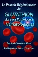 Le pouvoir régénérateur du glutathion dans les pathologies hématologiques (Glutathion en action) (French Edition) B0G5LFLRJL Book Cover