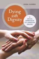 Dying with Dignity: A Legal Approach to Assisted Death 1440830975 Book Cover