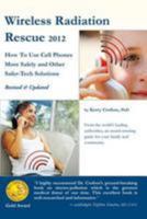 Wireless Radiation Rescue -2012(revised & Updated Edition): How to Use Cell Phones More Safely and Other Safer-Tech Solutions 0986473537 Book Cover