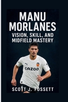 MANU MORLANES: Vision, Skill, and Midfield Mastery B0FP5JLZXB Book Cover