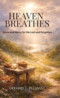 Heaven Breathes, Grace and Mercy for the lost and Forgotten B0GMYNPTCW Book Cover