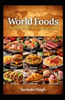 World Foods: A Delicious Journey Around the Globe: (From Dosa to Pizza, From Sushi to Chocolate) B0GMWZQ259 Book Cover
