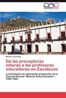 de Las Preceptoras Nineras a Las Profesoras Educadoras En Zacatecas 3847361414 Book Cover