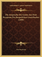 Die Anspruche Des Gastes Aus Dem Receptum Des Burgerlichen Gesetzbuches (1899) 1169584373 Book Cover