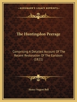 The Huntingdon Peerage: Comprising A Detailed Account Of The Recent Restoration Of The Earldom 1104494310 Book Cover