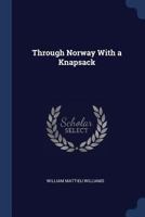 Through Norway With a Knapsack 1015971962 Book Cover