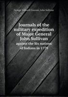 Journals of the Military Expedition of Major General John Sullivan Against the Six Nations of Indians in 1779 1241468850 Book Cover
