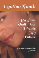 My Past Shall Not Dictate My Future: I'm an Overcomer for Purpose 1097880079 Book Cover