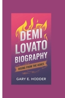 DEMI LOVATO BIOGRAPHY: Rising from the Ashes B0F27NQ5J4 Book Cover