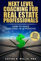 Next Level Coaching for Real Estate Professionals: How to Make $100,000+ In 12 Months 1979930325 Book Cover